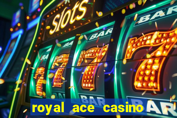 royal ace casino sign up bonus